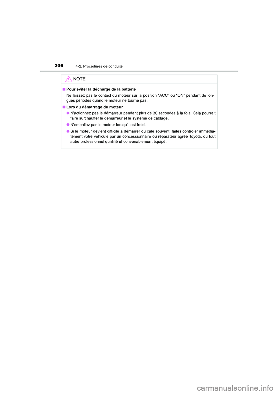 TOYOTA AURIS 2016  Notices Demploi (in French) 2064-2. Procédures de conduite
UK_AURIS_Touring_Sport_EK (OM12J32K)
NOTE
■Pour éviter la décharge de la batterie
Ne laissez pas le contact du moteur sur la position “ACC” ou “ON” pendant 