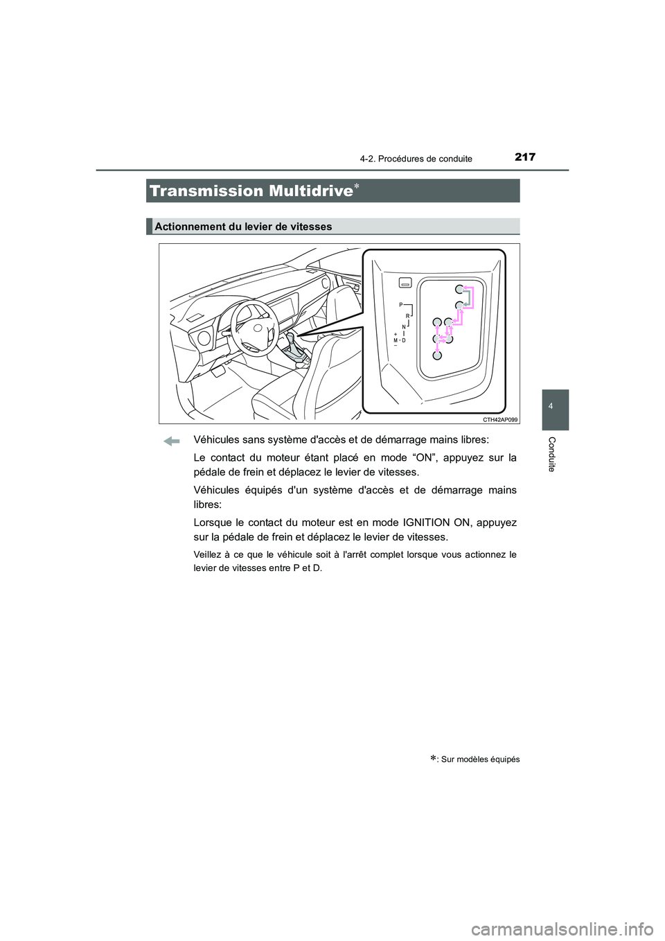 TOYOTA AURIS 2016  Notices Demploi (in French) 2174-2. Procédures de conduite
4
Conduite
UK_AURIS_Touring_Sport_EK (OM12J32K)
Véhicules sans système daccès et de démarrage mains libres:
Le contact du moteur étant placé en mode “ON”, ap