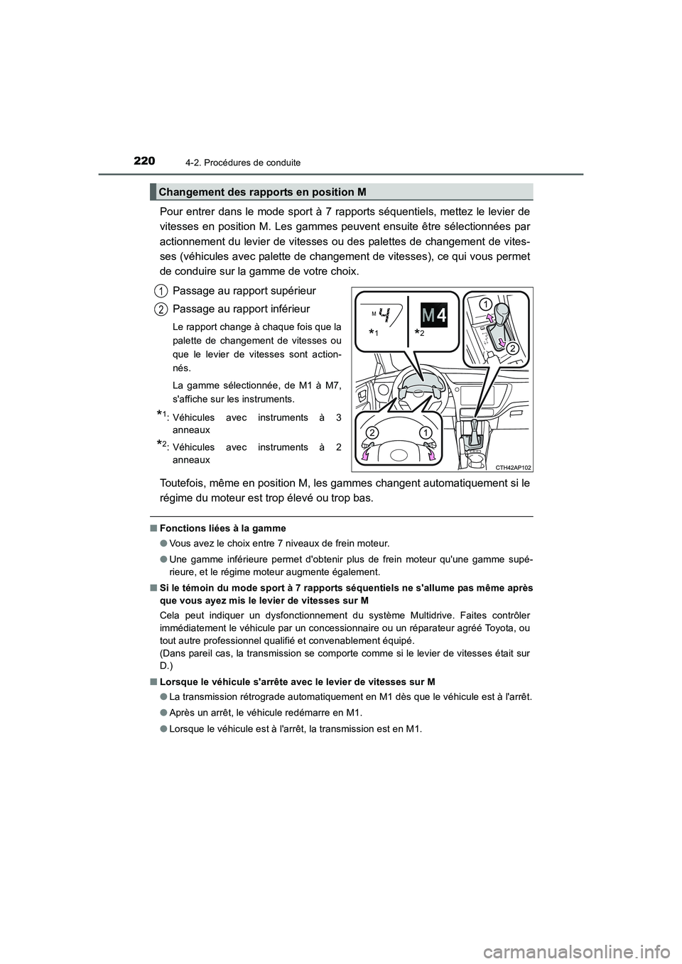 TOYOTA AURIS 2016  Notices Demploi (in French) 2204-2. Procédures de conduite
UK_AURIS_Touring_Sport_EK (OM12J32K)
Pour entrer dans le mode sport à 7 rapports séquentiels, mettez le levier de
vitesses en position M. Les gammes peuvent ensuite 