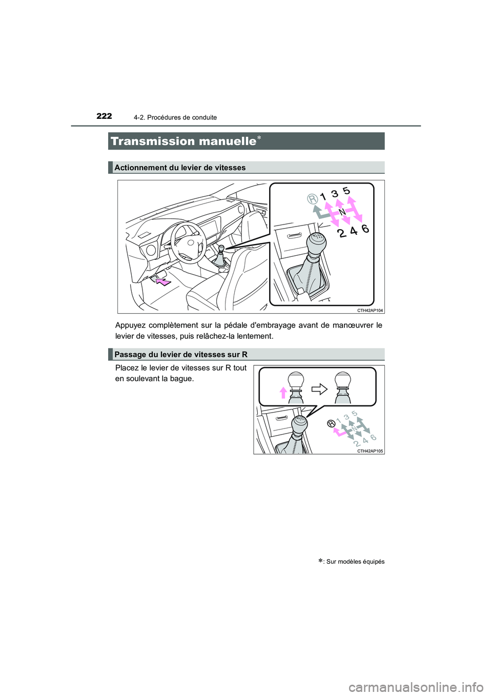 TOYOTA AURIS 2016 Notices Demploi (in French) 2224-2. Procédures de conduite
UK_AURIS_Touring_Sport_EK (OM12J32K)
Appuyez complètement sur la pédale dembrayage avant de manœuvrer le
levier de vitesses, puis relâchez-la lentement.
Placez le TOYOTA AURIS 2016 Notices Demploi (in French) 2224-2. Procédures de conduite
UK_AURIS_Touring_Sport_EK (OM12J32K)
Appuyez complètement sur la pédale dembrayage avant de manœuvrer le
levier de vitesses, puis relâchez-la lentement.
Placez le