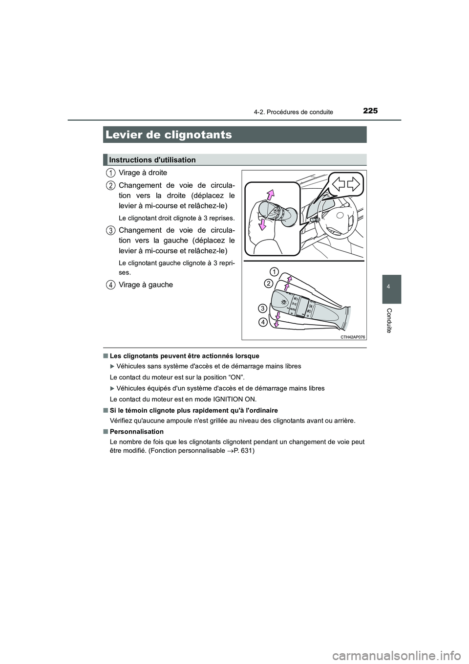 TOYOTA AURIS 2016  Notices Demploi (in French) 2254-2. Procédures de conduite
4
Conduite
UK_AURIS_Touring_Sport_EK (OM12J32K)
Virage à droite
Changement de voie de circula-
tion vers la droite (déplacez le
levier à mi-course et relâchez-le)
L