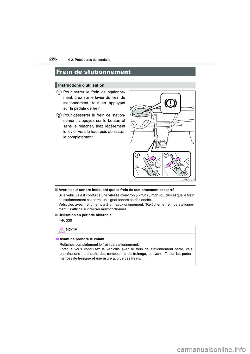 TOYOTA AURIS 2016  Notices Demploi (in French) 2264-2. Procédures de conduite
UK_AURIS_Touring_Sport_EK (OM12J32K)
Pour serrer le frein de stationne-
ment, tirez sur le levier du frein de
stationnement, tout en appuyant
sur la pédale de frein.
P
