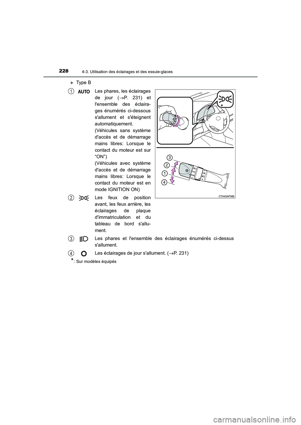 TOYOTA AURIS 2016  Notices Demploi (in French) 2284-3. Utilisation des éclairages et des essuie-glaces
UK_AURIS_Touring_Sport_EK (OM12J32K)
�XType B
Les phares, les éclairages
de jour (→P. 231) et
lensemble des éclaira-
ges énumérés ci-de