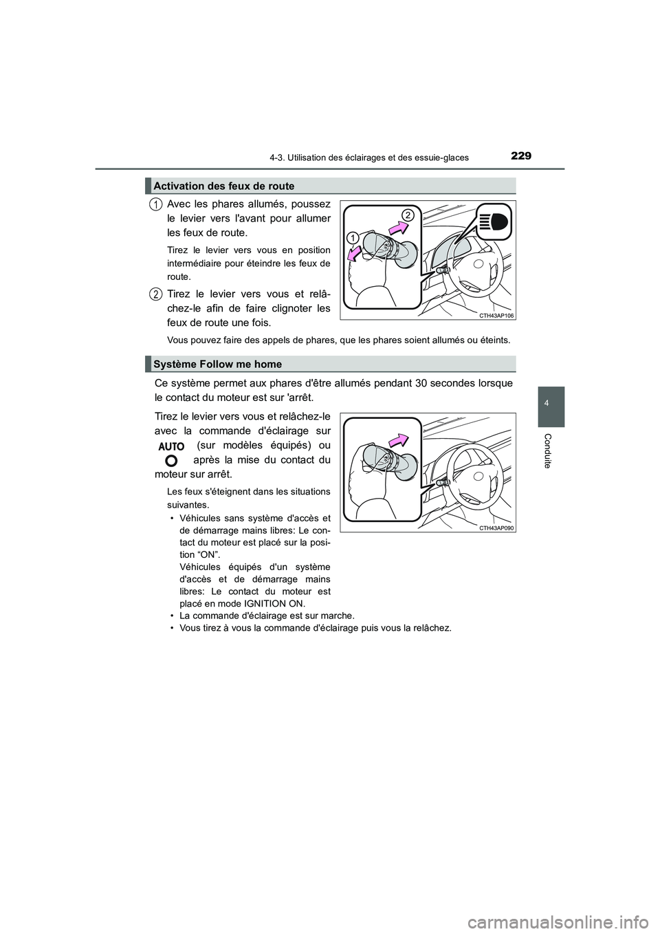 TOYOTA AURIS 2016  Notices Demploi (in French) 2294-3. Utilisation des éclairages et des essuie-glaces
4
Conduite
UK_AURIS_Touring_Sport_EK (OM12J32K)
Avec les phares allumés, poussez
le levier vers lavant pour allumer
les feux de route. 
Tirez