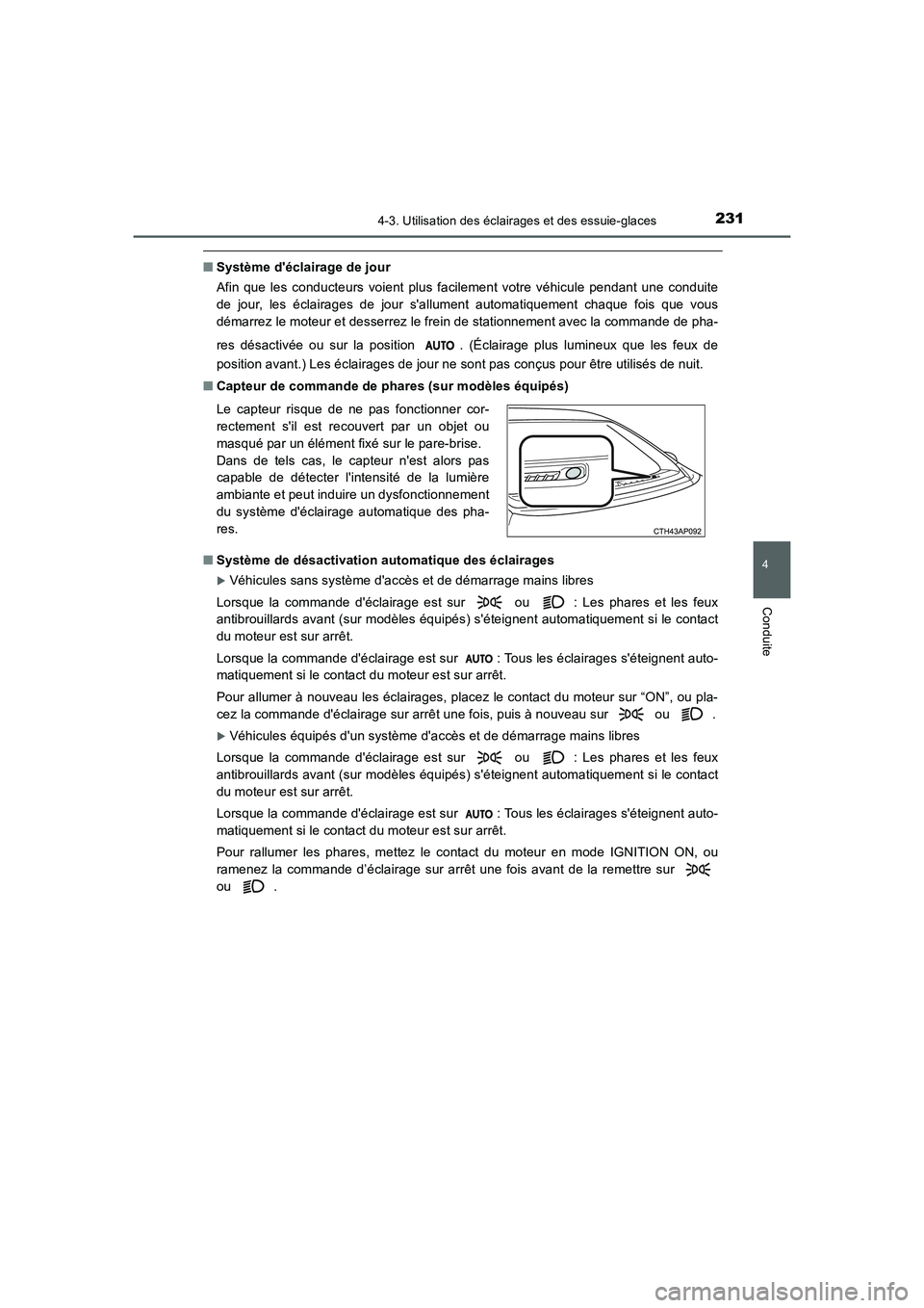 TOYOTA AURIS 2016  Notices Demploi (in French) 2314-3. Utilisation des éclairages et des essuie-glaces
4
Conduite
UK_AURIS_Touring_Sport_EK (OM12J32K)
■Système déclairage de jour
Afin que les conducteurs voient plus facilement votre véhicul