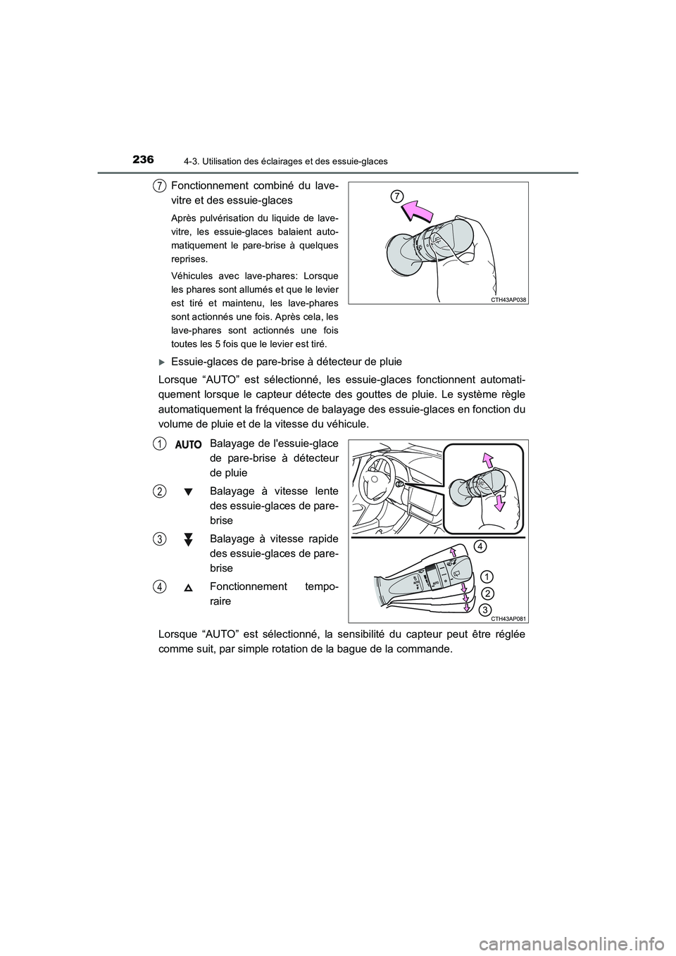 TOYOTA AURIS 2016  Notices Demploi (in French) 2364-3. Utilisation des éclairages et des essuie-glaces
UK_AURIS_Touring_Sport_EK (OM12J32K)
Fonctionnement combiné du lave-
vitre et des essuie-glaces
Après pulvérisation du liquide de lave-
vitr