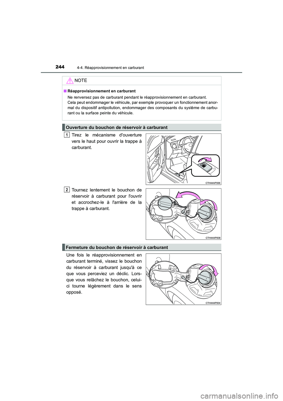 TOYOTA AURIS 2016 Notices Demploi (in French) 2444-4. Réapprovisionnement en carburant
UK_AURIS_Touring_Sport_EK (OM12J32K)
Tirez le mécanisme douverture
vers le haut pour ouvrir la trappe à
carburant.
Tournez lentement le bouchon de
réservo TOYOTA AURIS 2016 Notices Demploi (in French) 2444-4. Réapprovisionnement en carburant
UK_AURIS_Touring_Sport_EK (OM12J32K)
Tirez le mécanisme douverture
vers le haut pour ouvrir la trappe à
carburant.
Tournez lentement le bouchon de
réservo