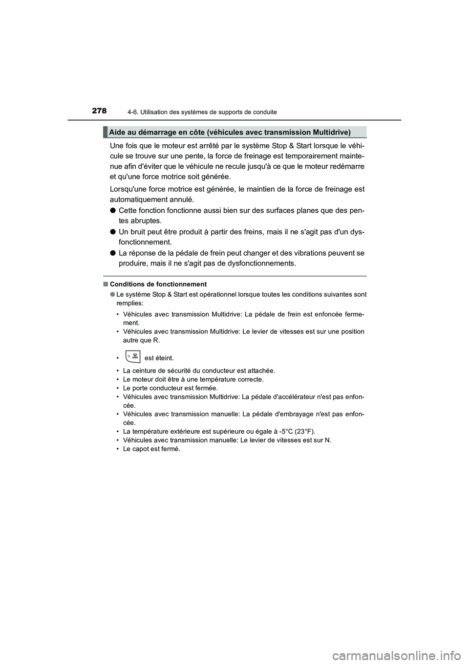 TOYOTA AURIS 2016  Notices Demploi (in French) 2784-6. Utilisation des systèmes de supports de conduite
UK_AURIS_Touring_Sport_EK (OM12J32K)
Une fois que le moteur est arrêté par le système Stop & Start lorsque le véhi-
cule se trouve sur une