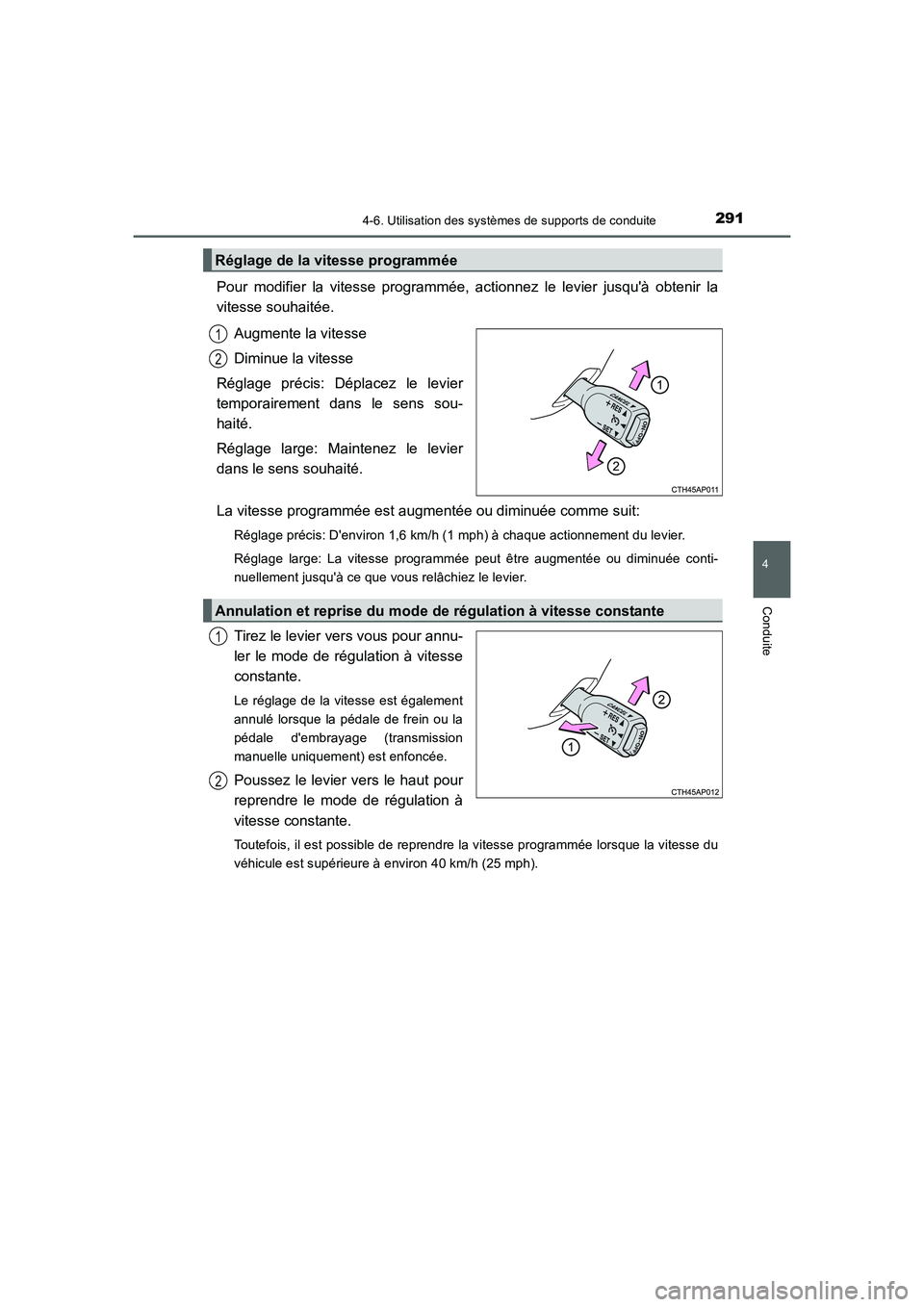TOYOTA AURIS 2016  Notices Demploi (in French) 2914-6. Utilisation des systèmes de supports de conduite
4
Conduite
UK_AURIS_Touring_Sport_EK (OM12J32K)
Pour modifier la vitesse programmée, actionnez le levier jusquà obtenir la
vitesse souhait