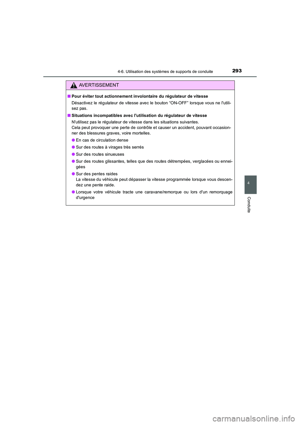 TOYOTA AURIS 2016  Notices Demploi (in French) 2934-6. Utilisation des systèmes de supports de conduite
4
Conduite
UK_AURIS_Touring_Sport_EK (OM12J32K)
AVERTISSEMENT
■Pour éviter tout actionnement involontaire du régulateur de vitesse
Désact