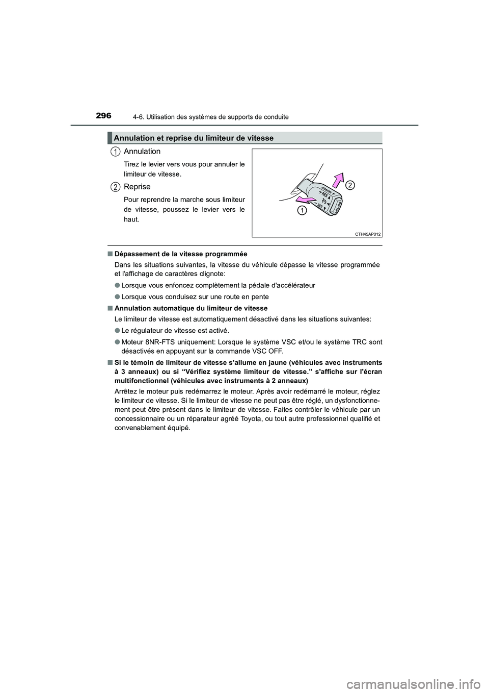 TOYOTA AURIS 2016  Notices Demploi (in French) 2964-6. Utilisation des systèmes de supports de conduite
UK_AURIS_Touring_Sport_EK (OM12J32K)
Annulation
Tirez le levier vers vous pour annuler le
limiteur de vitesse.
Reprise
Pour reprendre la march
