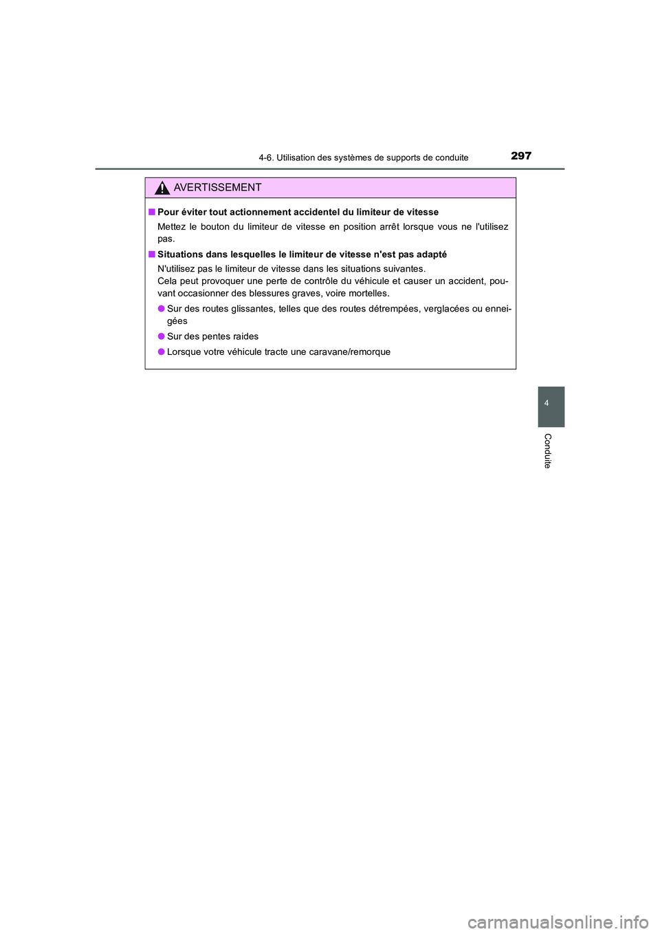 TOYOTA AURIS 2016  Notices Demploi (in French) 2974-6. Utilisation des systèmes de supports de conduite
4
Conduite
UK_AURIS_Touring_Sport_EK (OM12J32K)
AVERTISSEMENT
■Pour éviter tout actionnement accidentel du limiteur de vitesse
Mettez le bo
