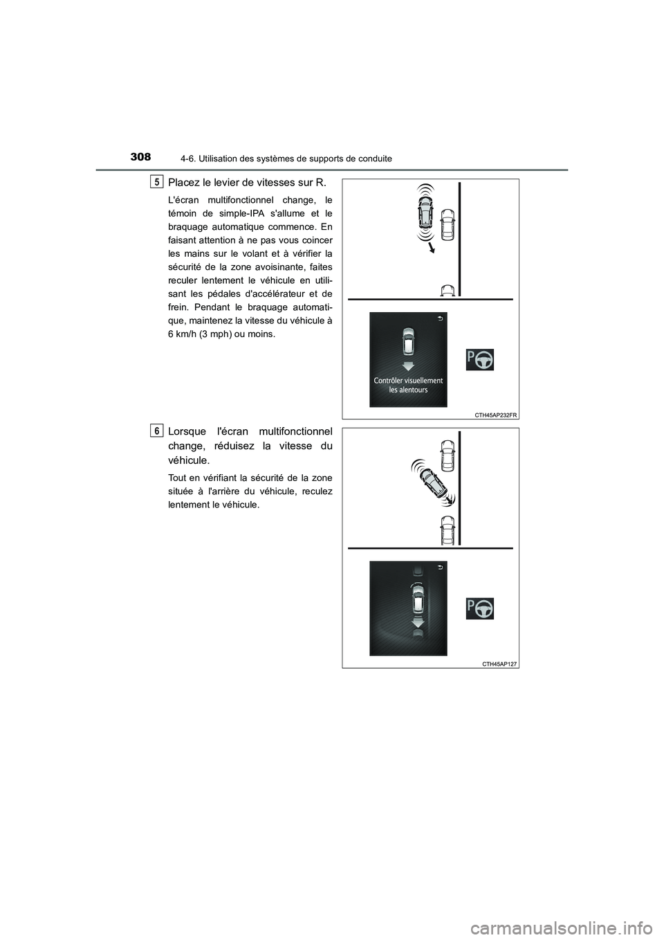 TOYOTA AURIS 2016 Notices Demploi (in French) 3084-6. Utilisation des systèmes de supports de conduite
UK_AURIS_Touring_Sport_EK (OM12J32K)
Placez le levier de vitesses sur R.
Lécran multifonctionnel change, le
témoin de simple-IPA sallume e TOYOTA AURIS 2016 Notices Demploi (in French) 3084-6. Utilisation des systèmes de supports de conduite
UK_AURIS_Touring_Sport_EK (OM12J32K)
Placez le levier de vitesses sur R.
Lécran multifonctionnel change, le
témoin de simple-IPA sallume e
