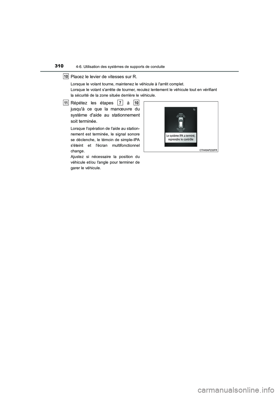 TOYOTA AURIS 2016 Notices Demploi (in French) 3104-6. Utilisation des systèmes de supports de conduite
UK_AURIS_Touring_Sport_EK (OM12J32K)
Placez le levier de vitesses sur R.
Lorsque le volant tourne, maintenez le véhicule à larrêt complet. TOYOTA AURIS 2016 Notices Demploi (in French) 3104-6. Utilisation des systèmes de supports de conduite
UK_AURIS_Touring_Sport_EK (OM12J32K)
Placez le levier de vitesses sur R.
Lorsque le volant tourne, maintenez le véhicule à larrêt complet.