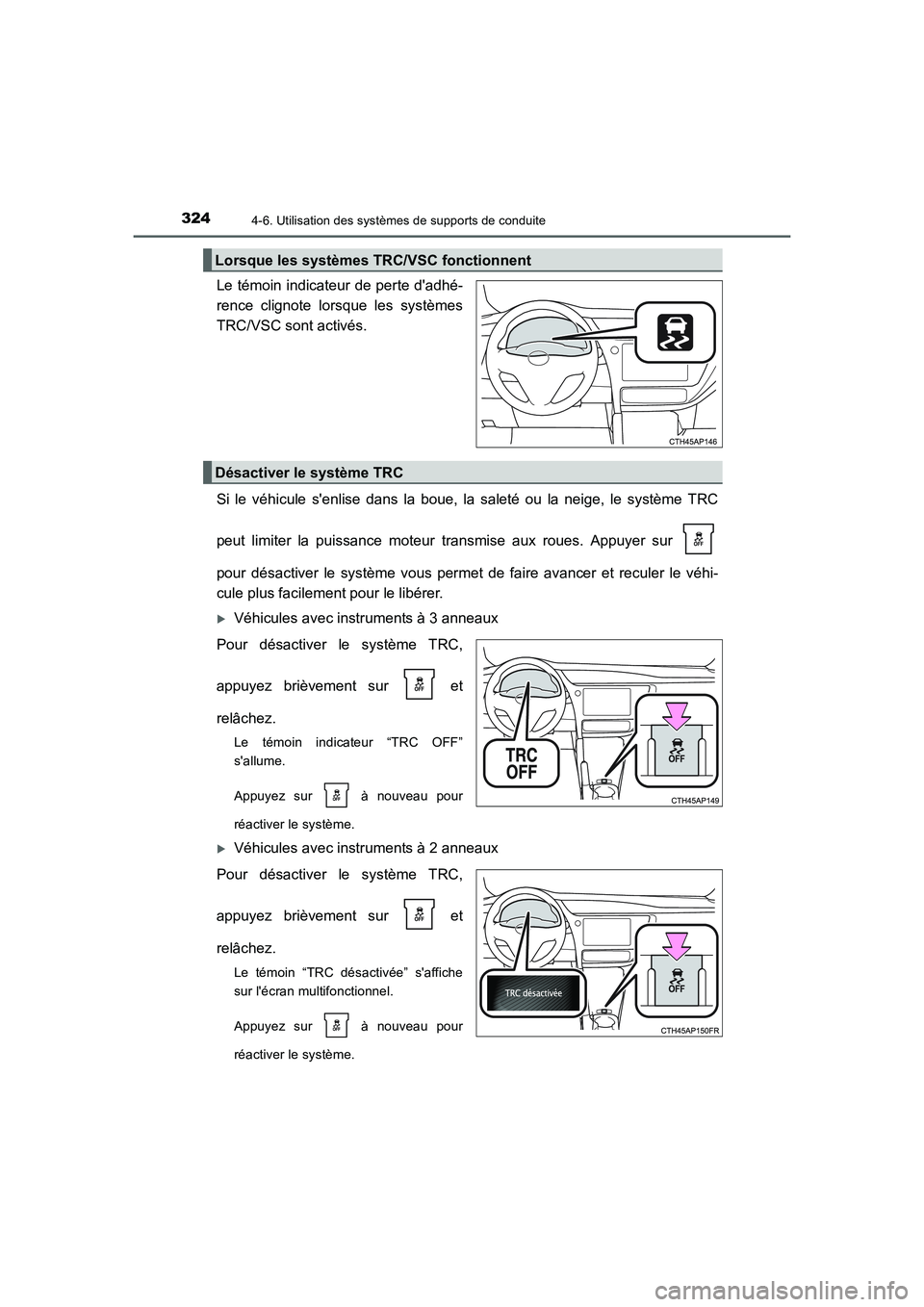 TOYOTA AURIS 2016 Notices Demploi (in French) 3244-6. Utilisation des systèmes de supports de conduite
UK_AURIS_Touring_Sport_EK (OM12J32K)
Le témoin indicateur de perte dadhé-
rence clignote lorsque les systèmes
TRC/VSC sont activés.
Si le TOYOTA AURIS 2016 Notices Demploi (in French) 3244-6. Utilisation des systèmes de supports de conduite
UK_AURIS_Touring_Sport_EK (OM12J32K)
Le témoin indicateur de perte dadhé-
rence clignote lorsque les systèmes
TRC/VSC sont activés.
Si le