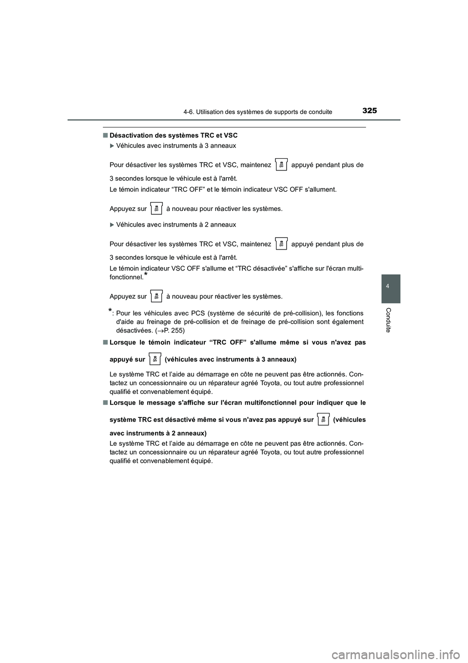 TOYOTA AURIS 2016  Notices Demploi (in French) 3254-6. Utilisation des systèmes de supports de conduite
4
Conduite
UK_AURIS_Touring_Sport_EK (OM12J32K)
■Désactivation des systèmes TRC et VSC
�XVéhicules avec instruments à 3 anneaux
Pour dé