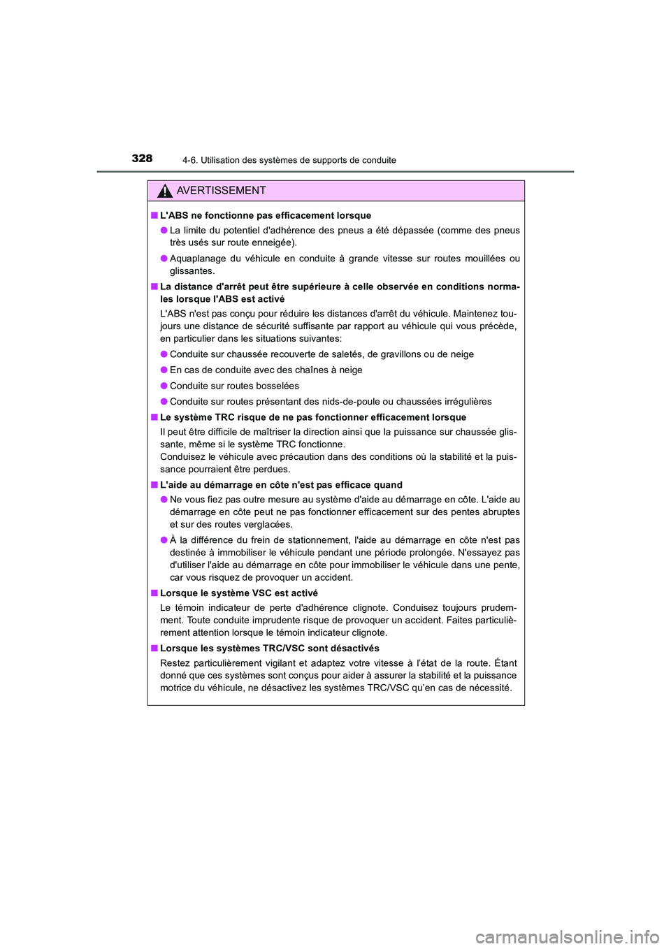 TOYOTA AURIS 2016  Notices Demploi (in French) 3284-6. Utilisation des systèmes de supports de conduite
UK_AURIS_Touring_Sport_EK (OM12J32K)
AVERTISSEMENT
■LABS ne fonctionne pas efficacement lorsque
●La limite du potentiel dadhérence des 