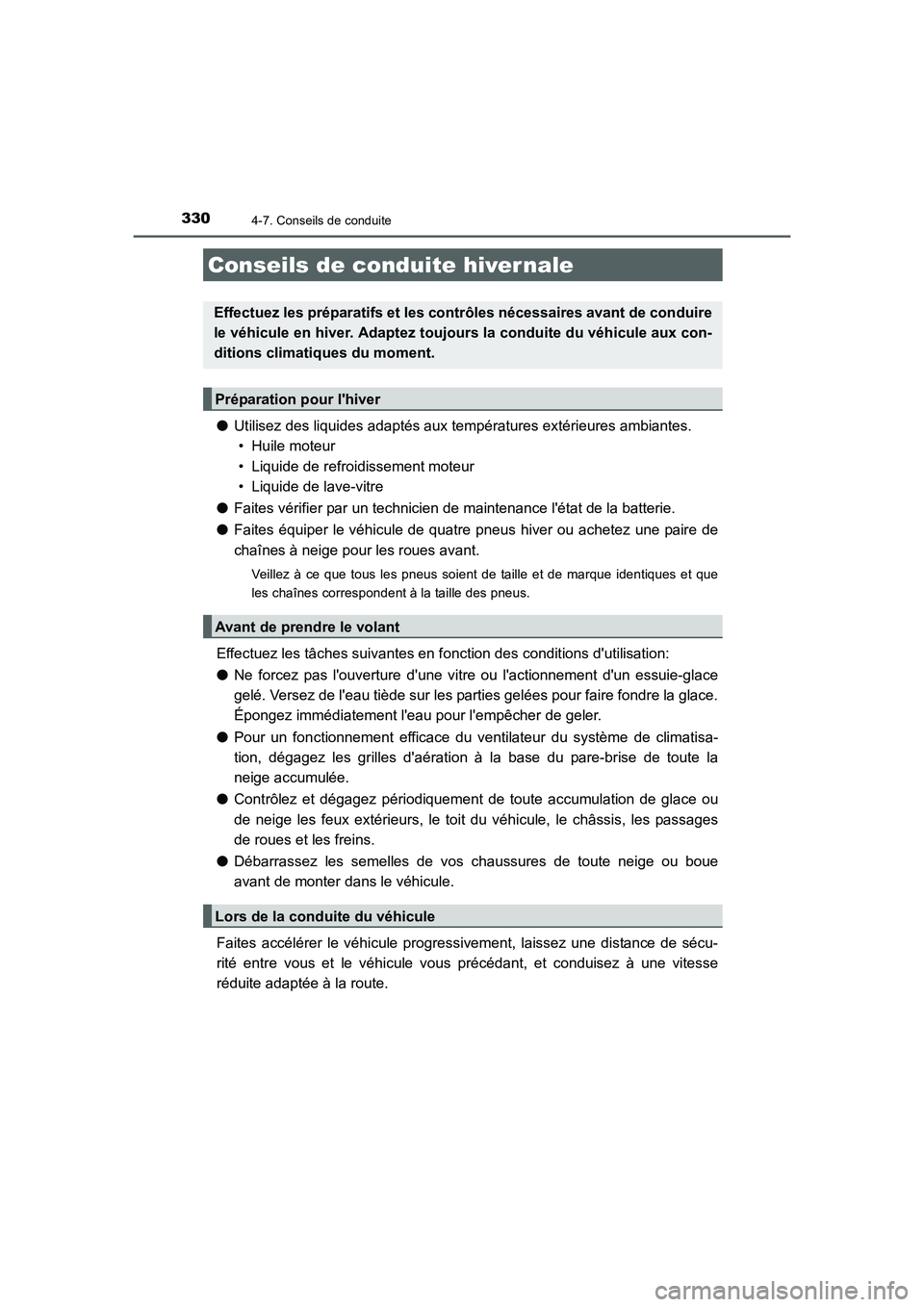 TOYOTA AURIS 2016  Notices Demploi (in French) 330
UK_AURIS_Touring_Sport_EK (OM12J32K)
4-7. Conseils de conduite
●Utilisez des liquides adaptés aux températures extérieures ambiantes. 
• Huile moteur
• Liquide de refroidissement moteur

