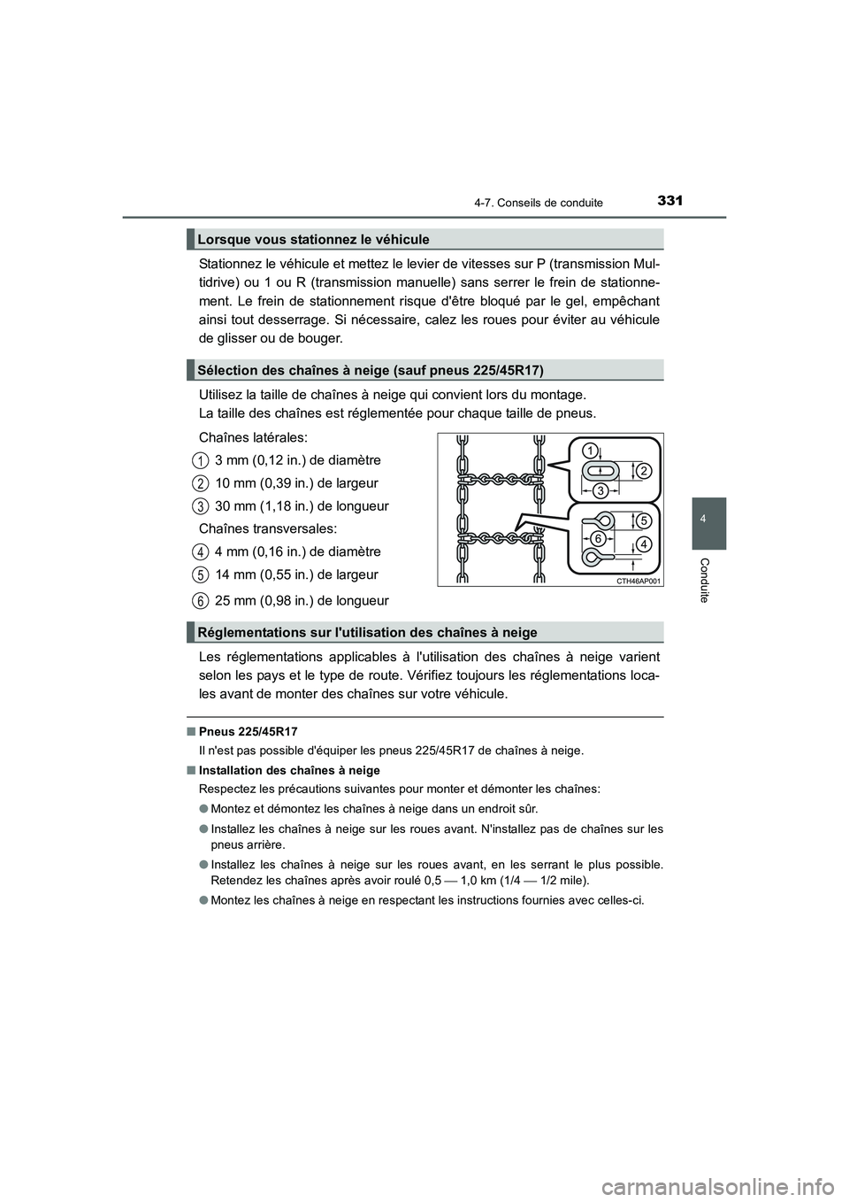 TOYOTA AURIS 2016  Notices Demploi (in French) 3314-7. Conseils de conduite
4
Conduite
UK_AURIS_Touring_Sport_EK (OM12J32K)
Stationnez le véhicule et mettez le levier de vitesses sur P (transmission Mul-
tidrive) ou 1 ou R (transmission manuelle)