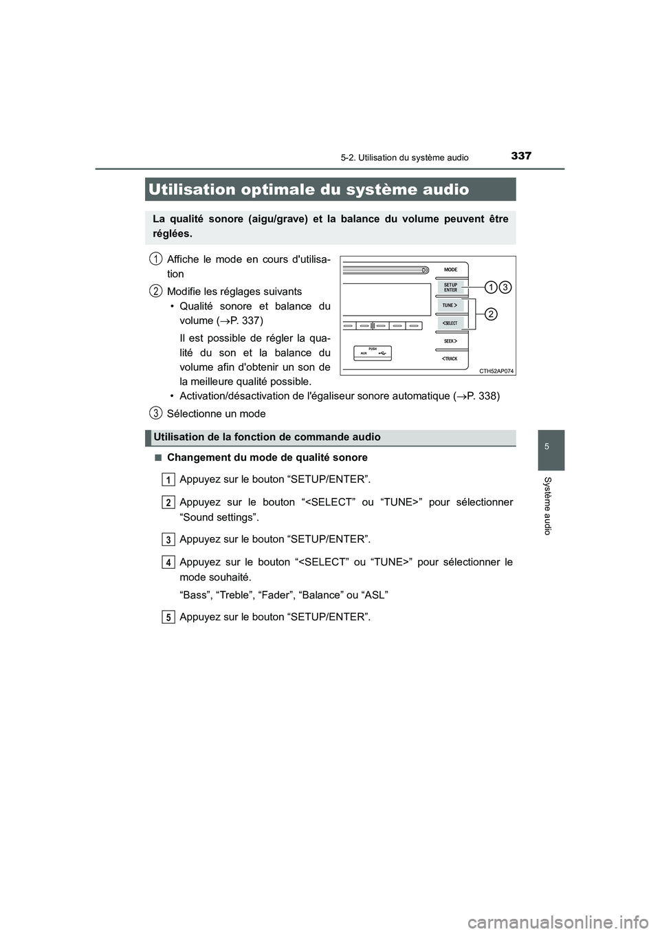 TOYOTA AURIS 2016  Notices Demploi (in French) 337
5
Système audio
UK_AURIS_Touring_Sport_EK (OM12J32K)
5-2. Utilisation du système audio
Affiche le mode en cours dutilisa-
tion
Modifie les réglages suivants
• Qualité sonore et balance du
v