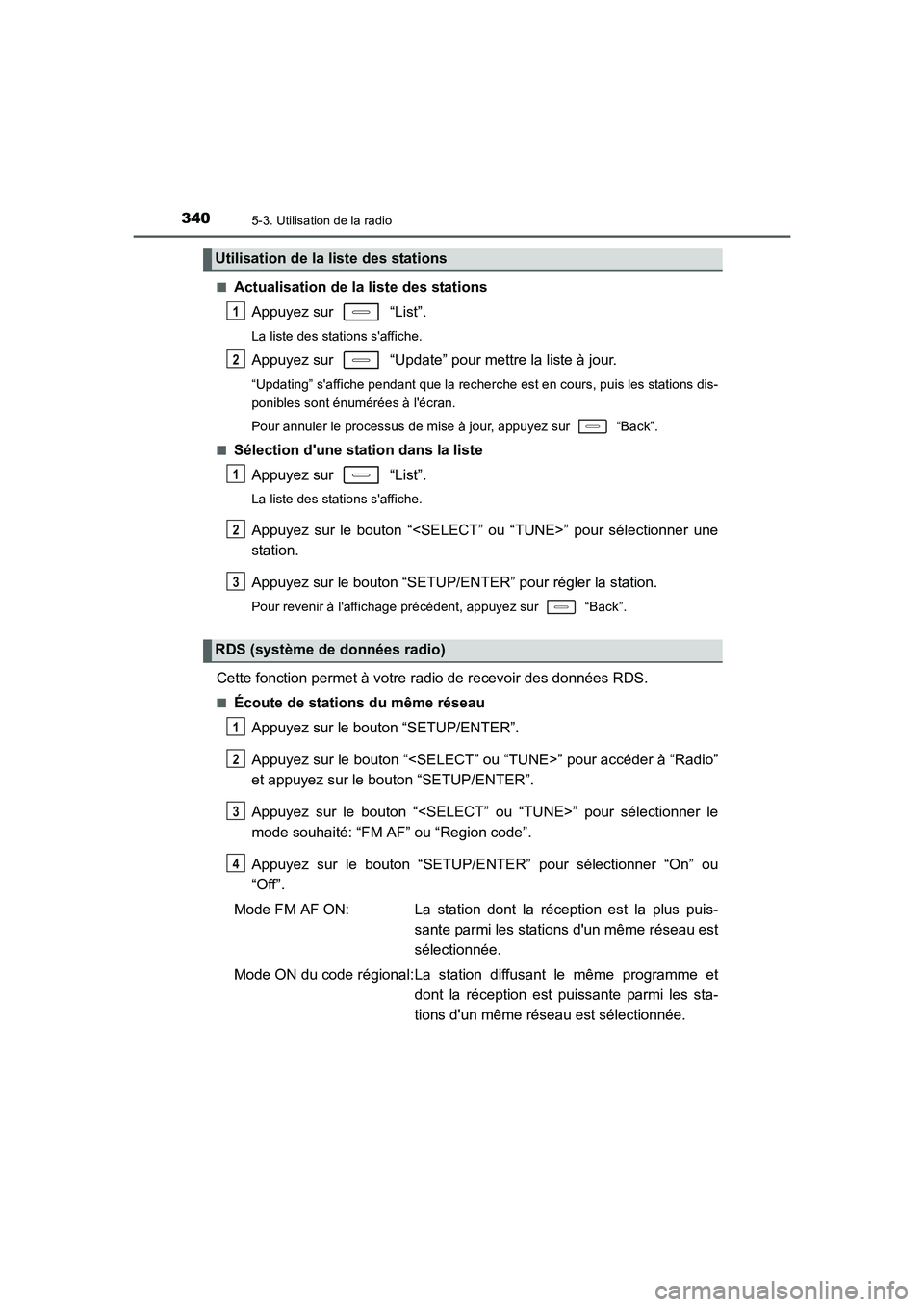 TOYOTA AURIS 2016  Notices Demploi (in French) 3405-3. Utilisation de la radio
UK_AURIS_Touring_Sport_EK (OM12J32K)■
Actualisation de la liste des stations
Appuyez sur   “List”.
La liste des stations saffiche.
Appuyez sur   “Update” pou