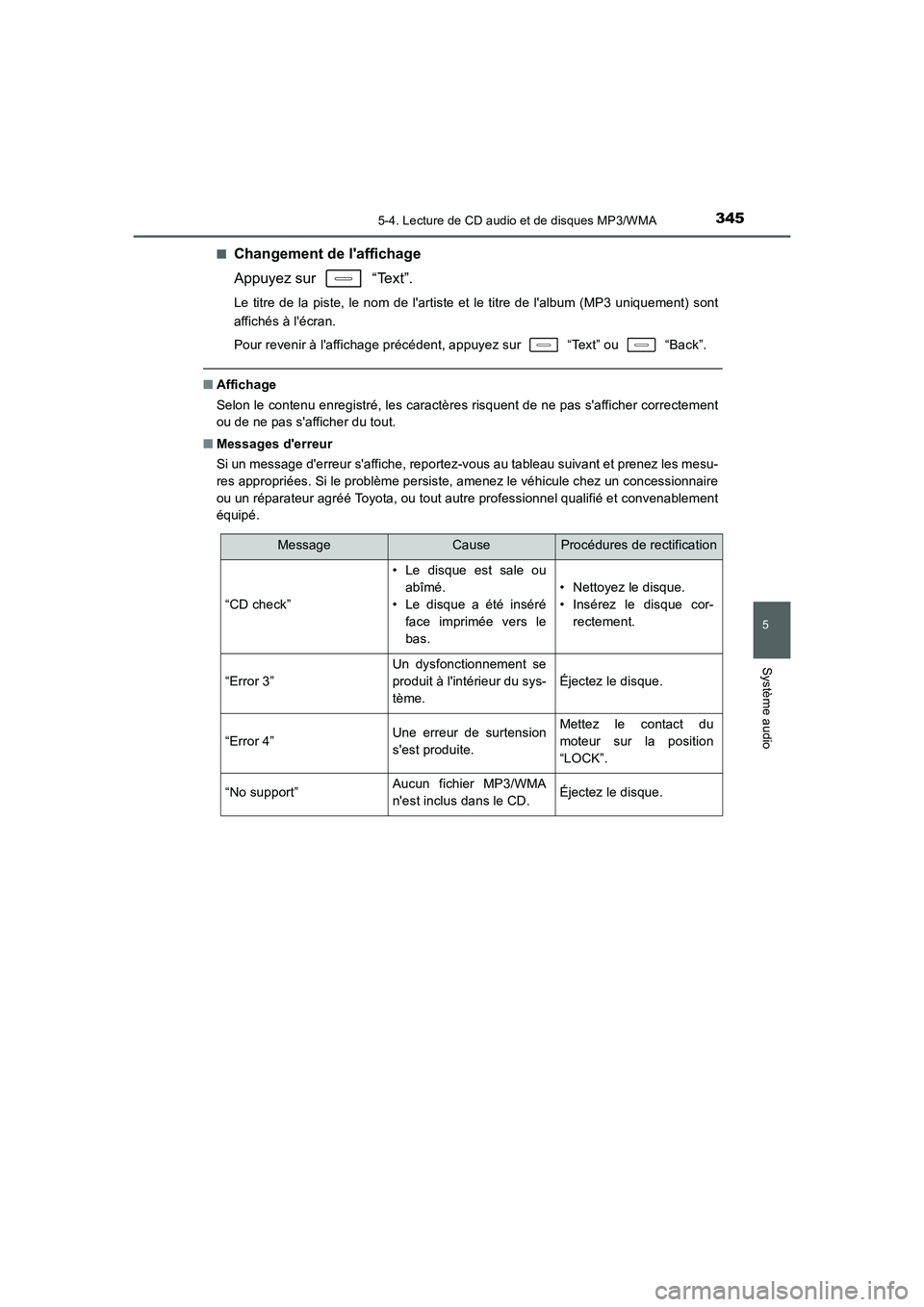 TOYOTA AURIS 2016  Notices Demploi (in French) 3455-4. Lecture de CD audio et de disques MP3/WMA
5
Système audio
UK_AURIS_Touring_Sport_EK (OM12J32K)■
Changement de laffichage
Appuyez sur   “Text”.
Le titre de la piste, le nom de lartiste