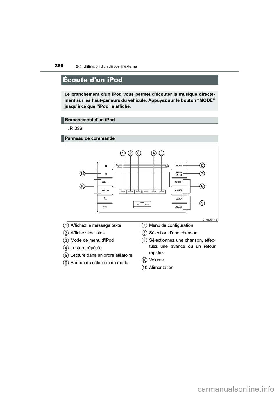 TOYOTA AURIS 2016 Notices Demploi (in French) 350
UK_AURIS_Touring_Sport_EK (OM12J32K)
5-5. Utilisation dun dispositif externe
→P. 336
Écoute dun iPod
Le branchement dun iPod vous permet découter la musique directe-
ment sur les haut-parl TOYOTA AURIS 2016 Notices Demploi (in French) 350
UK_AURIS_Touring_Sport_EK (OM12J32K)
5-5. Utilisation dun dispositif externe
→P. 336
Écoute dun iPod
Le branchement dun iPod vous permet découter la musique directe-
ment sur les haut-parl