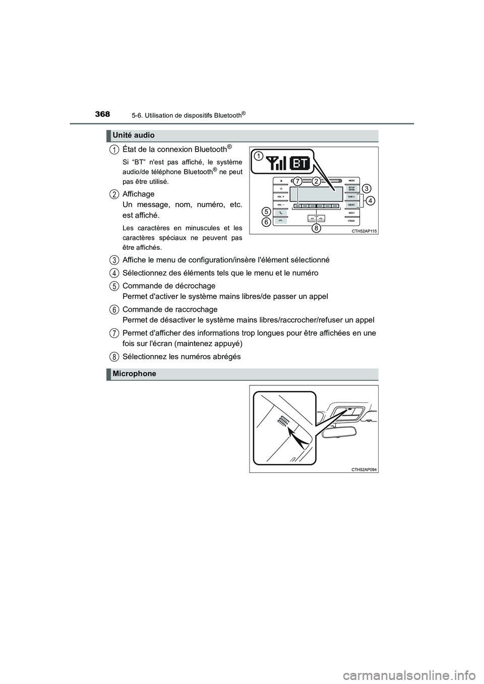 TOYOTA AURIS 2016  Notices Demploi (in French) 3685-6. Utilisation de dispositifs Bluetooth®
UK_AURIS_Touring_Sport_EK (OM12J32K)
État de la connexion Bluetooth®
Si “BT” nest pas affiché, le système
audio/de téléphone Bluetooth® ne pe