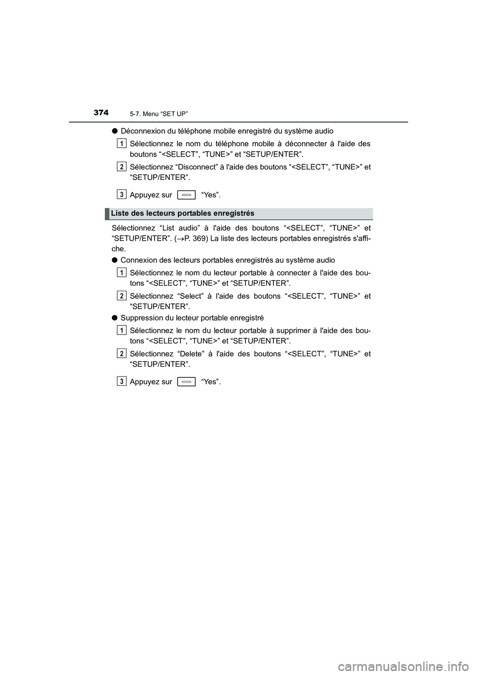 TOYOTA AURIS 2016 Notices Demploi (in French) 3745-7. Menu “SET UP”
UK_AURIS_Touring_Sport_EK (OM12J32K)
●Déconnexion du téléphone mobile enregistré du système audio
Sélectionnez le nom du téléphone mobile à déconnecter à laide TOYOTA AURIS 2016 Notices Demploi (in French) 3745-7. Menu “SET UP”
UK_AURIS_Touring_Sport_EK (OM12J32K)
●Déconnexion du téléphone mobile enregistré du système audio
Sélectionnez le nom du téléphone mobile à déconnecter à laide