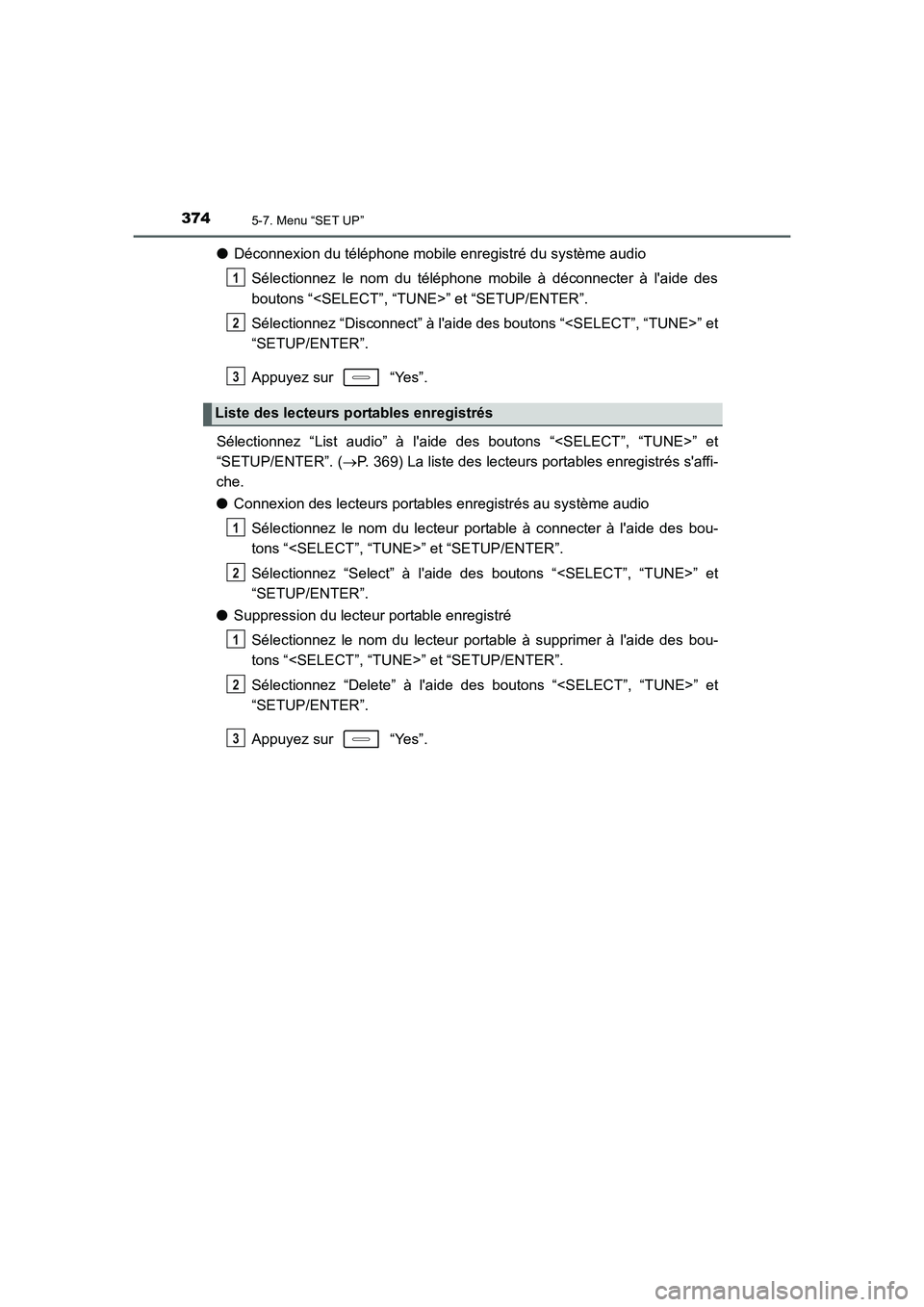 TOYOTA AURIS 2016  Notices Demploi (in French) 3745-7. Menu “SET UP”
UK_AURIS_Touring_Sport_EK (OM12J32K)
●Déconnexion du téléphone mobile enregistré du système audio
Sélectionnez le nom du téléphone mobile à déconnecter à laide 