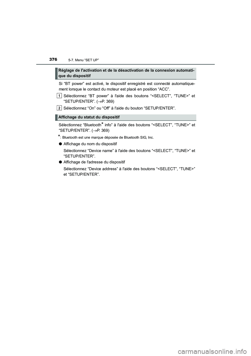 TOYOTA AURIS 2016 Notices Demploi (in French) 3765-7. Menu “SET UP”
UK_AURIS_Touring_Sport_EK (OM12J32K)
Si “BT power” est activé, le dispositif enregistré est connecté automatique-
ment lorsque le contact du moteur est placé en posit TOYOTA AURIS 2016 Notices Demploi (in French) 3765-7. Menu “SET UP”
UK_AURIS_Touring_Sport_EK (OM12J32K)
Si “BT power” est activé, le dispositif enregistré est connecté automatique-
ment lorsque le contact du moteur est placé en posit