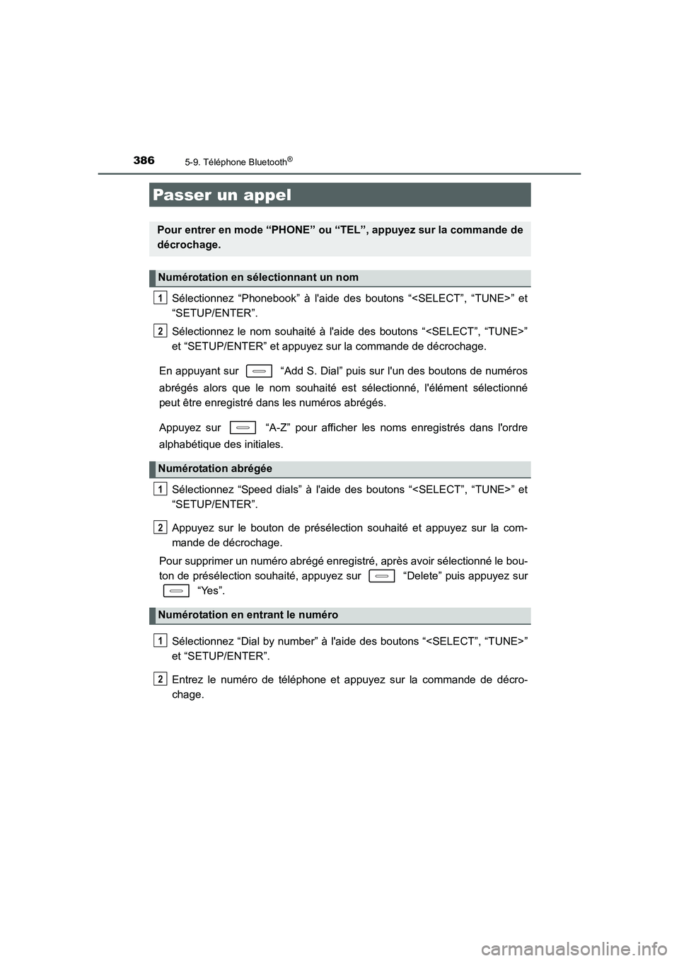 TOYOTA AURIS 2016 Notices Demploi (in French) 386
UK_AURIS_Touring_Sport_EK (OM12J32K)
5-9. Téléphone Bluetooth®
Sélectionnez “Phonebook” à laide des boutons “<SELECT”, “TUNE>” et
“SETUP/ENTER”.
Sélectionnez le nom souhait TOYOTA AURIS 2016 Notices Demploi (in French) 386
UK_AURIS_Touring_Sport_EK (OM12J32K)
5-9. Téléphone Bluetooth®
Sélectionnez “Phonebook” à laide des boutons “<SELECT”, “TUNE>” et
“SETUP/ENTER”.
Sélectionnez le nom souhait