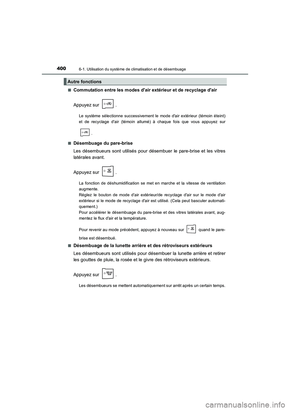 TOYOTA AURIS 2016 Notices Demploi (in French) 4006-1. Utilisation du système de climatisation et de désembuage
UK_AURIS_Touring_Sport_EK (OM12J32K)■
Commutation entre les modes dair extérieur et de recyclage dair
Appuyez sur .
Le système TOYOTA AURIS 2016 Notices Demploi (in French) 4006-1. Utilisation du système de climatisation et de désembuage
UK_AURIS_Touring_Sport_EK (OM12J32K)■
Commutation entre les modes dair extérieur et de recyclage dair
Appuyez sur .
Le système