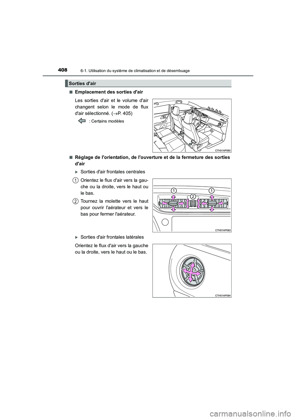 TOYOTA AURIS 2016  Notices Demploi (in French) 4086-1. Utilisation du système de climatisation et de désembuage
UK_AURIS_Touring_Sport_EK (OM12J32K)■
Emplacement des sorties dair
Les sorties dair et le volume dair
changent selon le mode de 