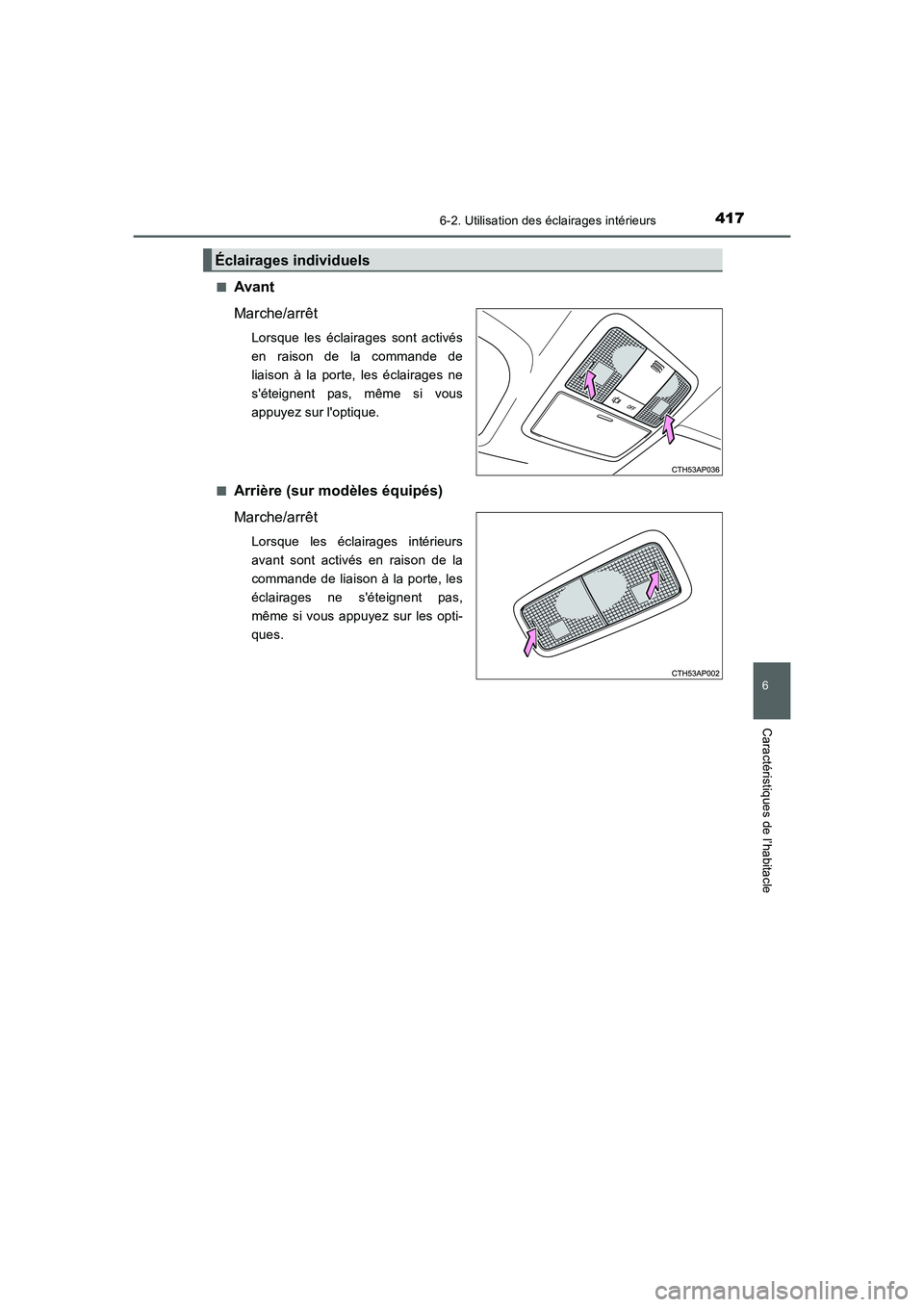 TOYOTA AURIS 2016 Notices Demploi (in French) 4176-2. Utilisation des éclairages intérieurs
6
Caractéristiques de l’habitacle
UK_AURIS_Touring_Sport_EK (OM12J32K)■
Avant
Marche/arrêt
Lorsque les éclairages sont activés
en raison de la c TOYOTA AURIS 2016 Notices Demploi (in French) 4176-2. Utilisation des éclairages intérieurs
6
Caractéristiques de l’habitacle
UK_AURIS_Touring_Sport_EK (OM12J32K)■
Avant
Marche/arrêt
Lorsque les éclairages sont activés
en raison de la c
