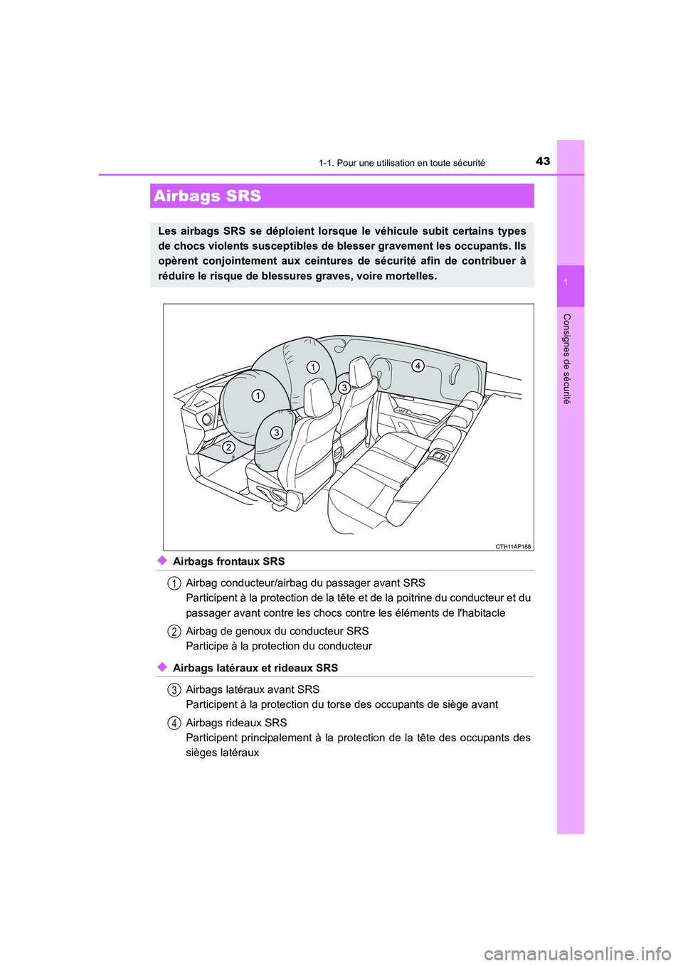 TOYOTA AURIS 2016  Notices Demploi (in French) 431-1. Pour une utilisation en toute sécurité
1
Consignes de sécurité
UK_AURIS_Touring_Sport_EK (OM12J32K)
◆Airbags frontaux SRS
Airbag conducteur/airbag du passager avant SRS
Participent à la 