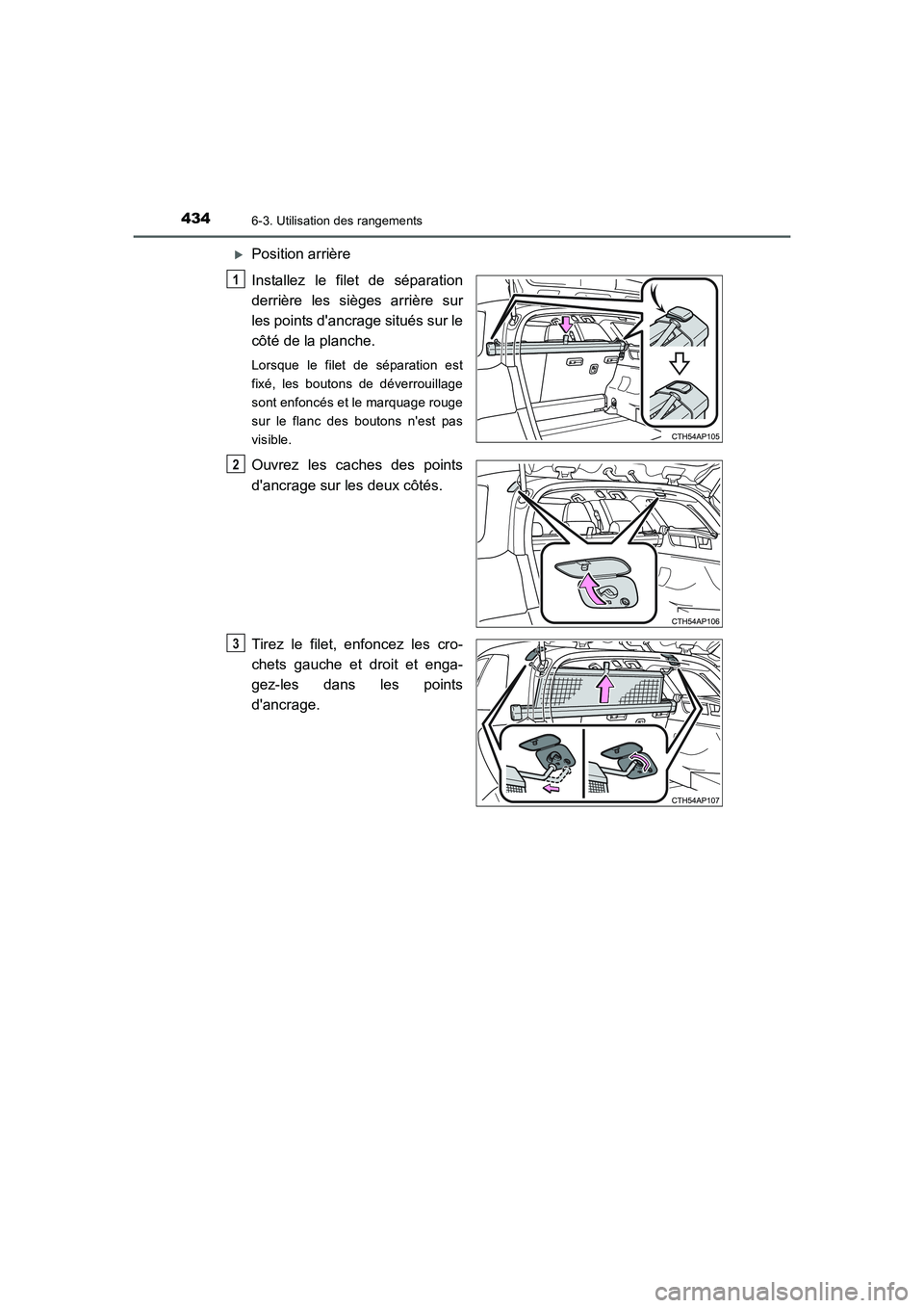 TOYOTA AURIS 2016  Notices Demploi (in French) 4346-3. Utilisation des rangements
UK_AURIS_Touring_Sport_EK (OM12J32K)
�XPosition arrière
Installez le filet de séparation
derrière les sièges arrière sur
les points dancrage situés sur le
cô