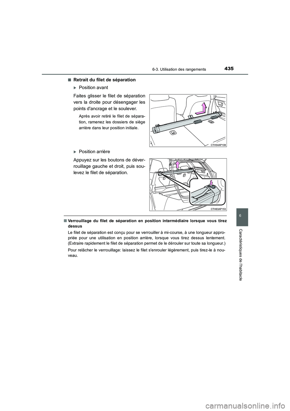 TOYOTA AURIS 2016  Notices Demploi (in French) 4356-3. Utilisation des rangements
6
Caractéristiques de l’habitacle
UK_AURIS_Touring_Sport_EK (OM12J32K)■
Retrait du filet de séparation
�XPosition avant
Faites glisser le filet de séparation
