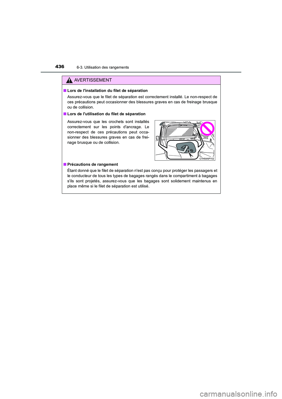 TOYOTA AURIS 2016  Notices Demploi (in French) 4366-3. Utilisation des rangements
UK_AURIS_Touring_Sport_EK (OM12J32K)
AVERTISSEMENT
■Lors de linstallation du filet de séparation
Assurez-vous que le filet de séparation est correctement instal