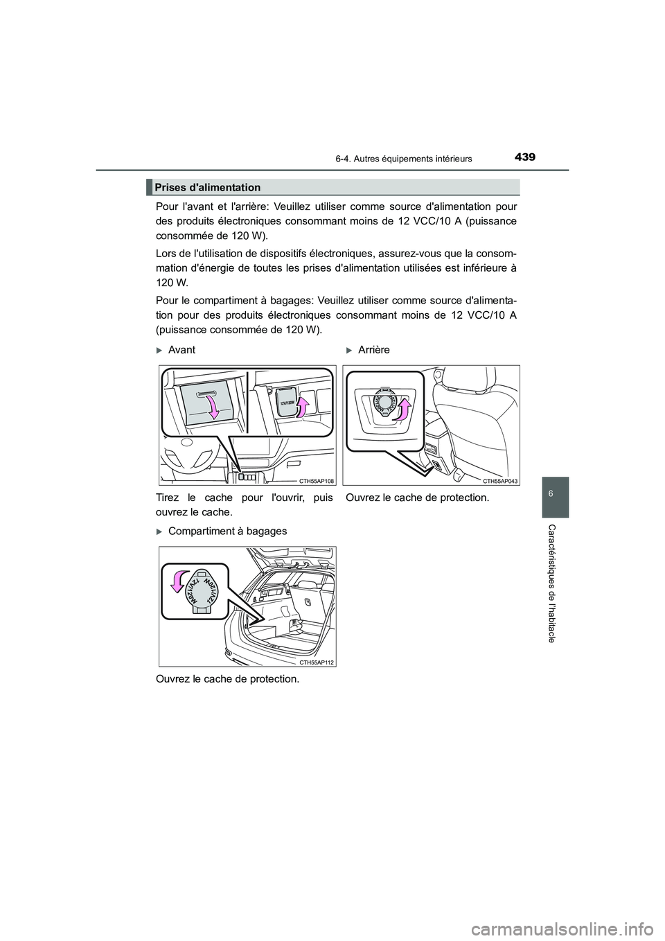 TOYOTA AURIS 2016  Notices Demploi (in French) 4396-4. Autres équipements intérieurs
6
Caractéristiques de l’habitacle
UK_AURIS_Touring_Sport_EK (OM12J32K)
Pour lavant et larrière: Veuillez utiliser comme source dalimentation pour
des pro