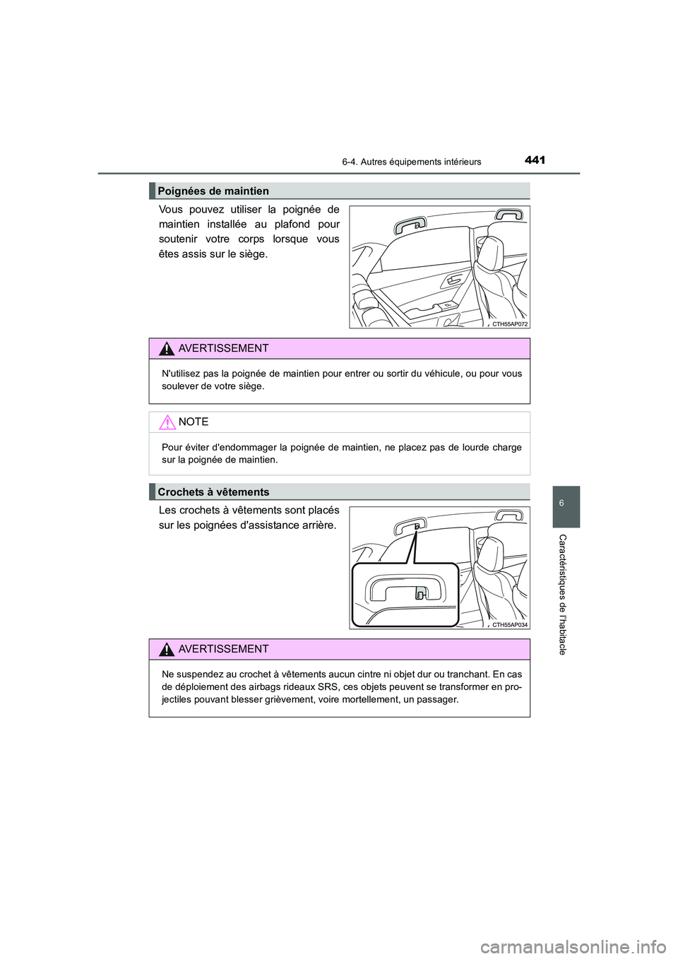TOYOTA AURIS 2016 Notices Demploi (in French) 4416-4. Autres équipements intérieurs
6
Caractéristiques de l’habitacle
UK_AURIS_Touring_Sport_EK (OM12J32K)
Vous pouvez utiliser la poignée de
maintien installée au plafond pour
soutenir votre TOYOTA AURIS 2016 Notices Demploi (in French) 4416-4. Autres équipements intérieurs
6
Caractéristiques de l’habitacle
UK_AURIS_Touring_Sport_EK (OM12J32K)
Vous pouvez utiliser la poignée de
maintien installée au plafond pour
soutenir votre