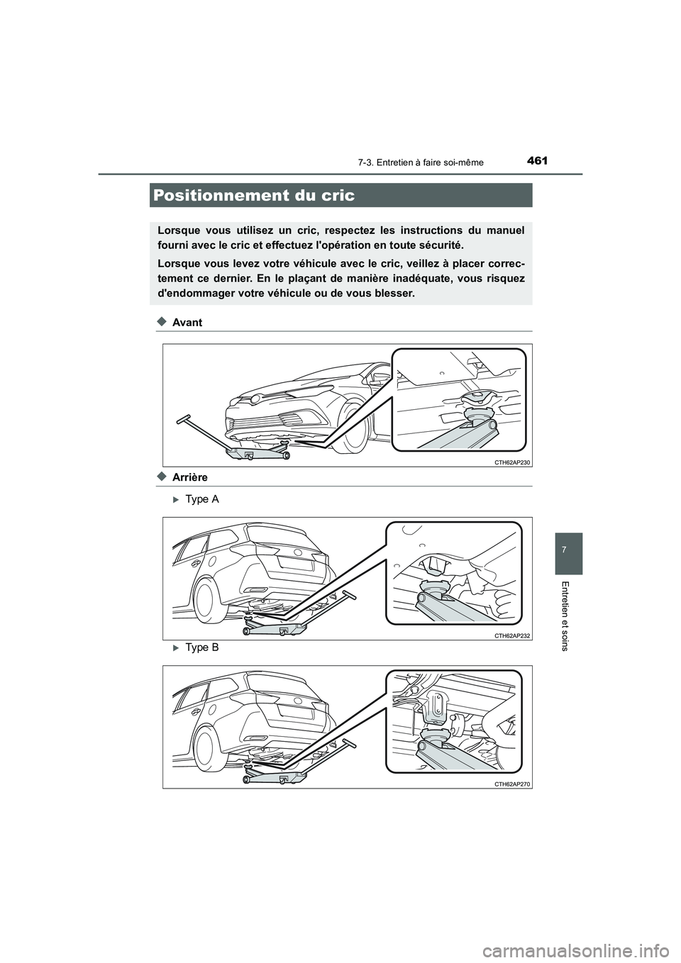 TOYOTA AURIS 2016  Notices Demploi (in French) 4617-3. Entretien à faire soi-même
7
Entretien et soins
UK_AURIS_Touring_Sport_EK (OM12J32K)
◆Avant
◆Arrière
�XType A
�XType B
Positionnement du cric
Lorsque vous utilisez un cric, respectez le