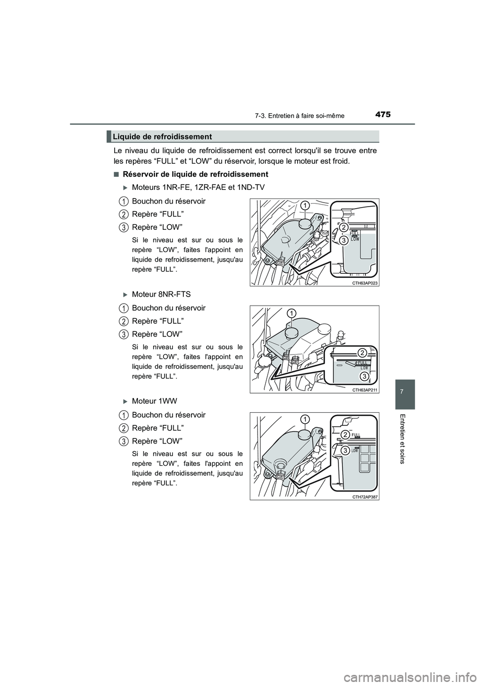 TOYOTA AURIS 2016  Notices Demploi (in French) 4757-3. Entretien à faire soi-même
7
Entretien et soins
UK_AURIS_Touring_Sport_EK (OM12J32K)
Le niveau du liquide de refroidissement est correct lorsquil se trouve entre
les repères “FULL” et 