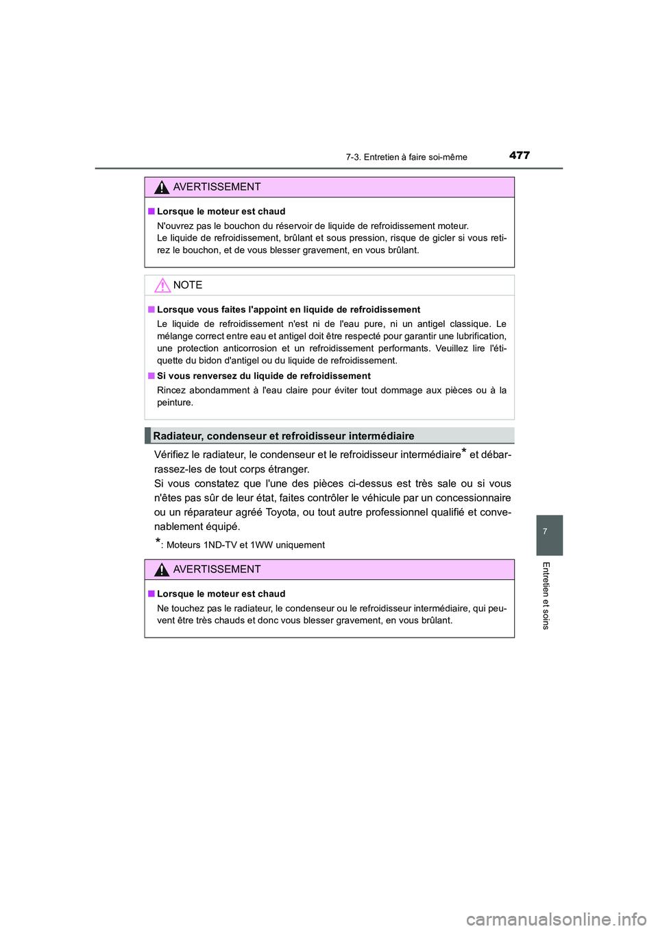 TOYOTA AURIS 2016  Notices Demploi (in French) 4777-3. Entretien à faire soi-même
7
Entretien et soins
UK_AURIS_Touring_Sport_EK (OM12J32K)
Vérifiez le radiateur, le condenseur et le refroidisseur intermédiaire* et débar-
rassez-les de tout c