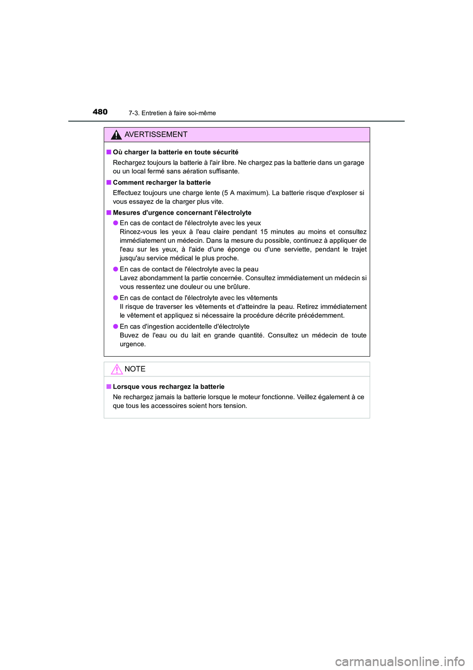 TOYOTA AURIS 2016  Notices Demploi (in French) 4807-3. Entretien à faire soi-même
UK_AURIS_Touring_Sport_EK (OM12J32K)
AVERTISSEMENT
■Où charger la batterie en toute sécurité
Rechargez toujours la batterie à lair libre. Ne chargez pas la 