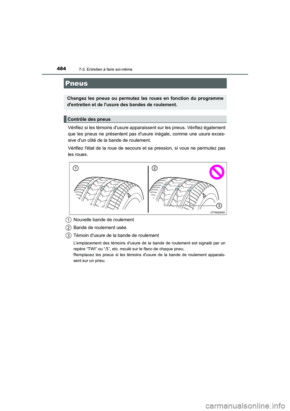 TOYOTA AURIS 2016  Notices Demploi (in French) 4847-3. Entretien à faire soi-même
UK_AURIS_Touring_Sport_EK (OM12J32K)
Vérifiez si les témoins dusure apparaissent sur les pneus. Vérifiez également
que les pneus ne présentent pas dusure in
