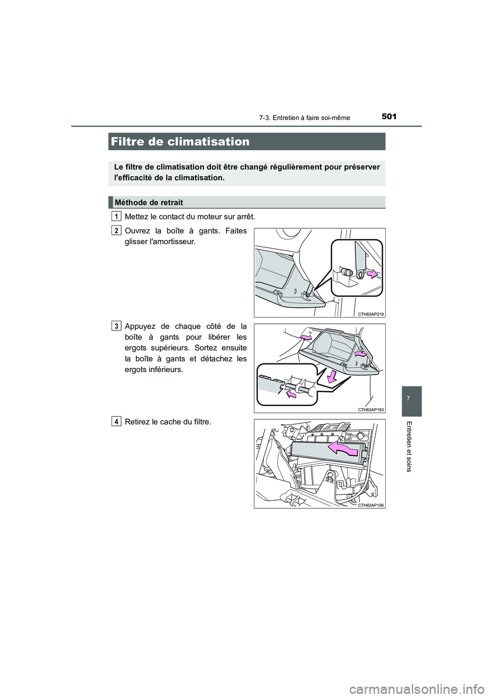 TOYOTA AURIS 2016  Notices Demploi (in French) 5017-3. Entretien à faire soi-même
7
Entretien et soins
UK_AURIS_Touring_Sport_EK (OM12J32K)
Mettez le contact du moteur sur arrêt. 
Ouvrez la boîte à gants. Faites
glisser lamortisseur.
Appuyez