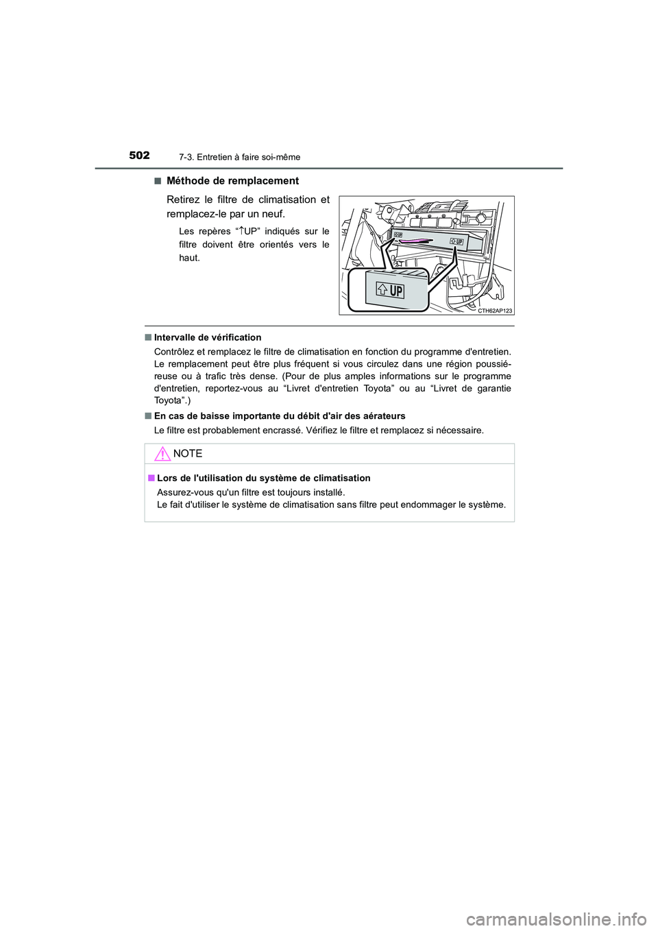 TOYOTA AURIS 2016  Notices Demploi (in French) 5027-3. Entretien à faire soi-même
UK_AURIS_Touring_Sport_EK (OM12J32K)■
Méthode de remplacement
Retirez le filtre de climatisation et
remplacez-le par un neuf.
Les repères “↑UP” indiqués