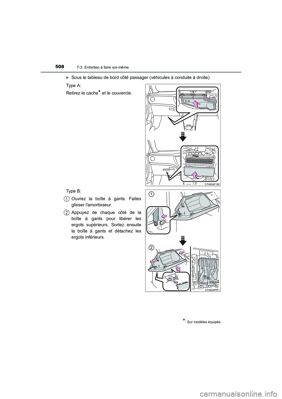TOYOTA AURIS 2016  Notices Demploi (in French) 5087-3. Entretien à faire soi-même
UK_AURIS_Touring_Sport_EK (OM12J32K)
�XSous le tableau de bord côté passager (véhicules à conduite à droite)
Type A:
Retirez le cache
* et le couvercle.
Type 