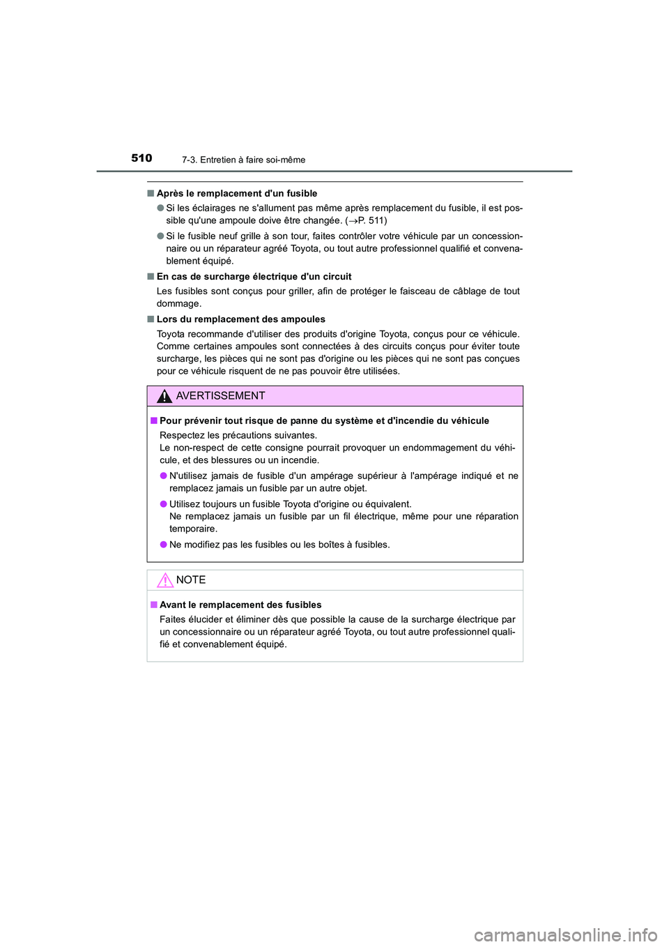 TOYOTA AURIS 2016  Notices Demploi (in French) 5107-3. Entretien à faire soi-même
UK_AURIS_Touring_Sport_EK (OM12J32K)
■Après le remplacement dun fusible
●Si les éclairages ne sallument pas même après remplacement du fusible, il est po